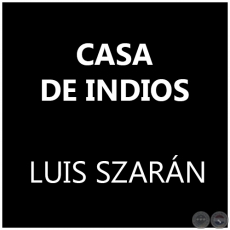 CASA DE INDIOS - LUIS SZARN